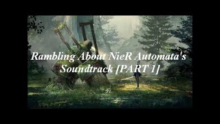Rambling About NieR: Automata's Soundtrack [PART 1/7]