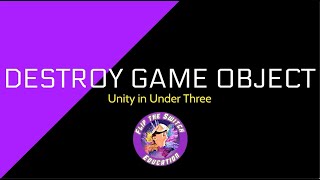 Unity Under 3 - Destroy Game Object