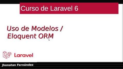 Curso básico de Laravel 6 CRUD 07 - uso de modelos y Eloquent ORM
