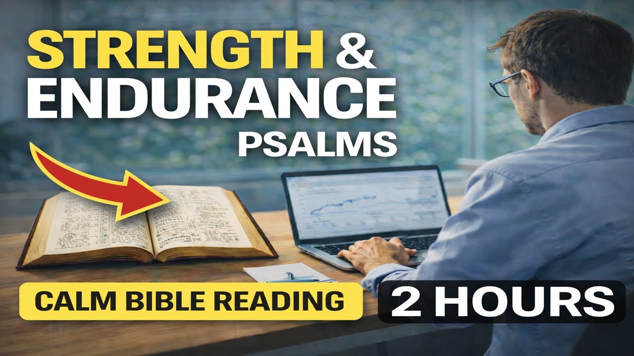 Bible Reading for Strength & Endurance | Calm Psalms (2 Hours)