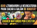 ¡OJO! ¿TUMBARON la REVOCATORIA para SACAR a GALÁN de BOGOTÁ? - SIGUEN M4TAND0 por EXISTIR en BOGOTÁ
