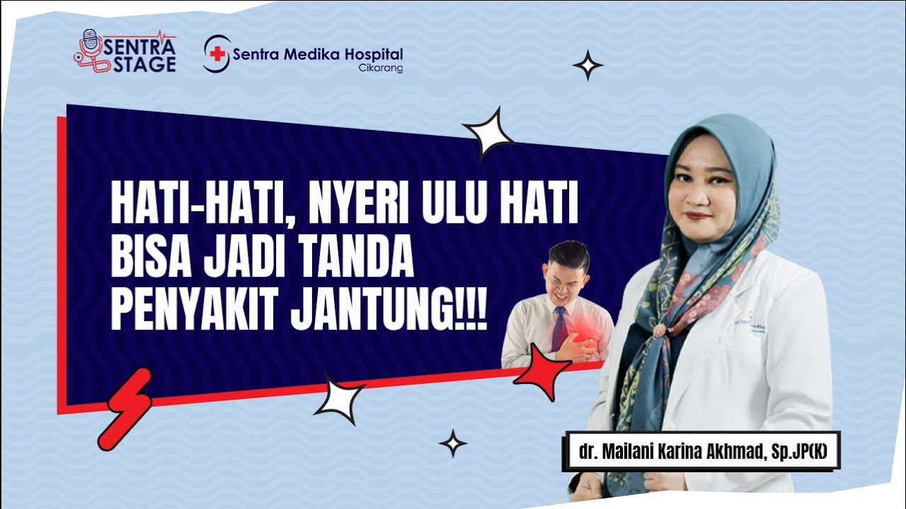 Nyeri Ulu Hati Bisa Jadi Tanda Penyakit Jantung! - dr. Mailani Karina A, Sp.JP(K) | Sentra Stage