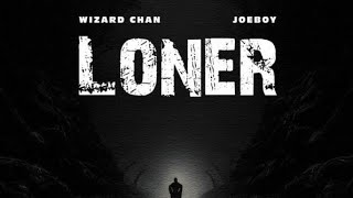 Video thumbnail of "Wizard Chan Ft. Joeboy – Loner (Official Lyric Video)"