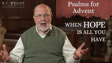 When Hope is All You Have | Psalms for Advent | N.T. Wright Online