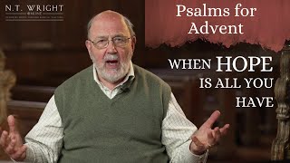 When Hope is All You Have | Psalms for Advent | N.T. Wright Online