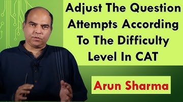 Adjust The Question Attempts According To The Difficulty Level In CAT | Arun Sharma