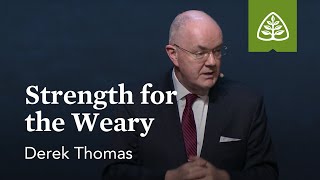 Derek Thomas: Strength for the Weary