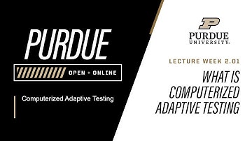 Computerized Adaptive Testing | L2.1 What is Computerized Adaptive Testing | Purdue University