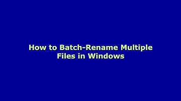 How to rename multiple files at the same time (Windows)
