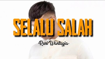 SELALU SALAH - RURI WANTOGIA ( LYRIC SONG )