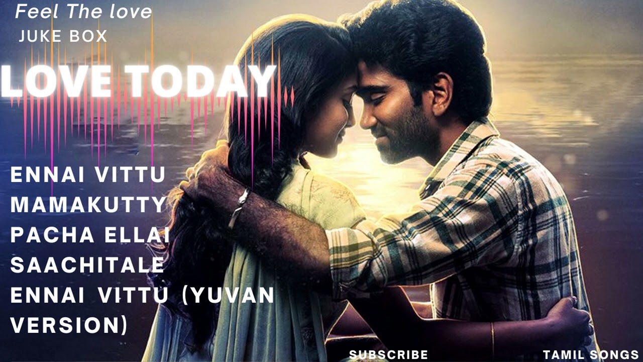 LOVE TODAY 2022 TAMIL JUKEBOX COLLECTIONS TAMIL SONGS