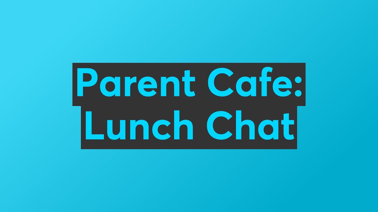 Parent Cafe: Lunch Chat - YouTube