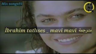 İbrahim Tatlıses Mavi Mavi مترجمة _ابراهيم تاتلس