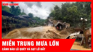 Mưa lớn diện rộng, cảnh báo lũ và sạt lở đất ở miền Trung | Tin tức