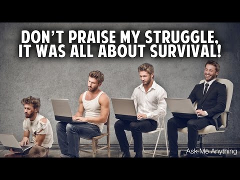 AMA - Don't Praise My Struggle, It's About Survival!