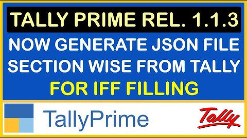 HOW TO GENERATE JSON FILE SECTION WISE FROM TALLY PRIME FOR IFF FILLING | NEW REL. TALLYPRIME 1.1.3