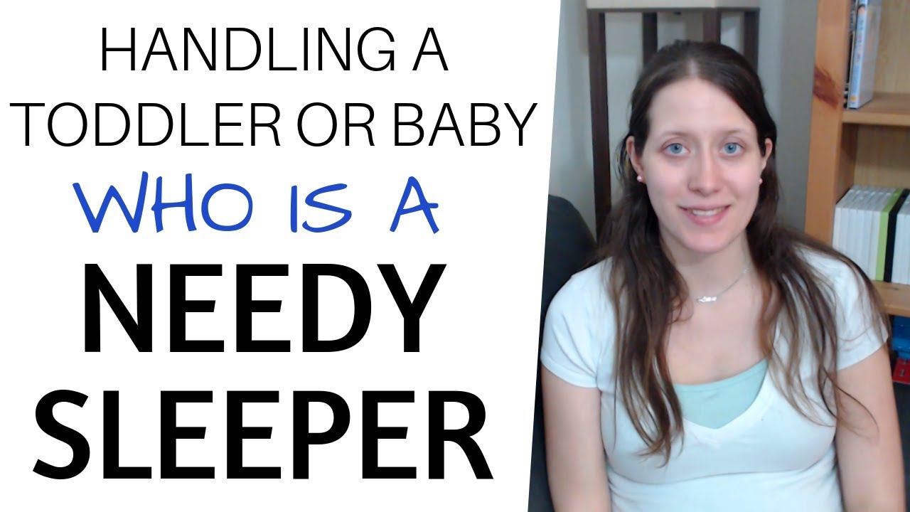 Handling a Toddler or Baby Who Is a NEEDY SLEEPER YouTube