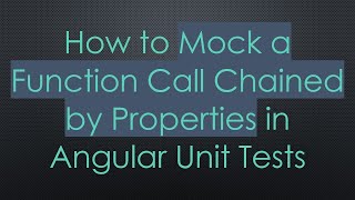 How to Mock a Function Call Chained by Properties in Angular Unit Tests Profile