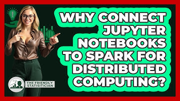 Why Connect Jupyter Notebooks To Spark For Distributed Computing? - The Friendly Statistician