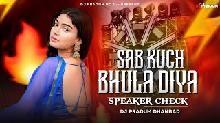 Sab Kuch Bhula Diya High Quality Speaker Check Mix | Dj Pradum Dhanbad
