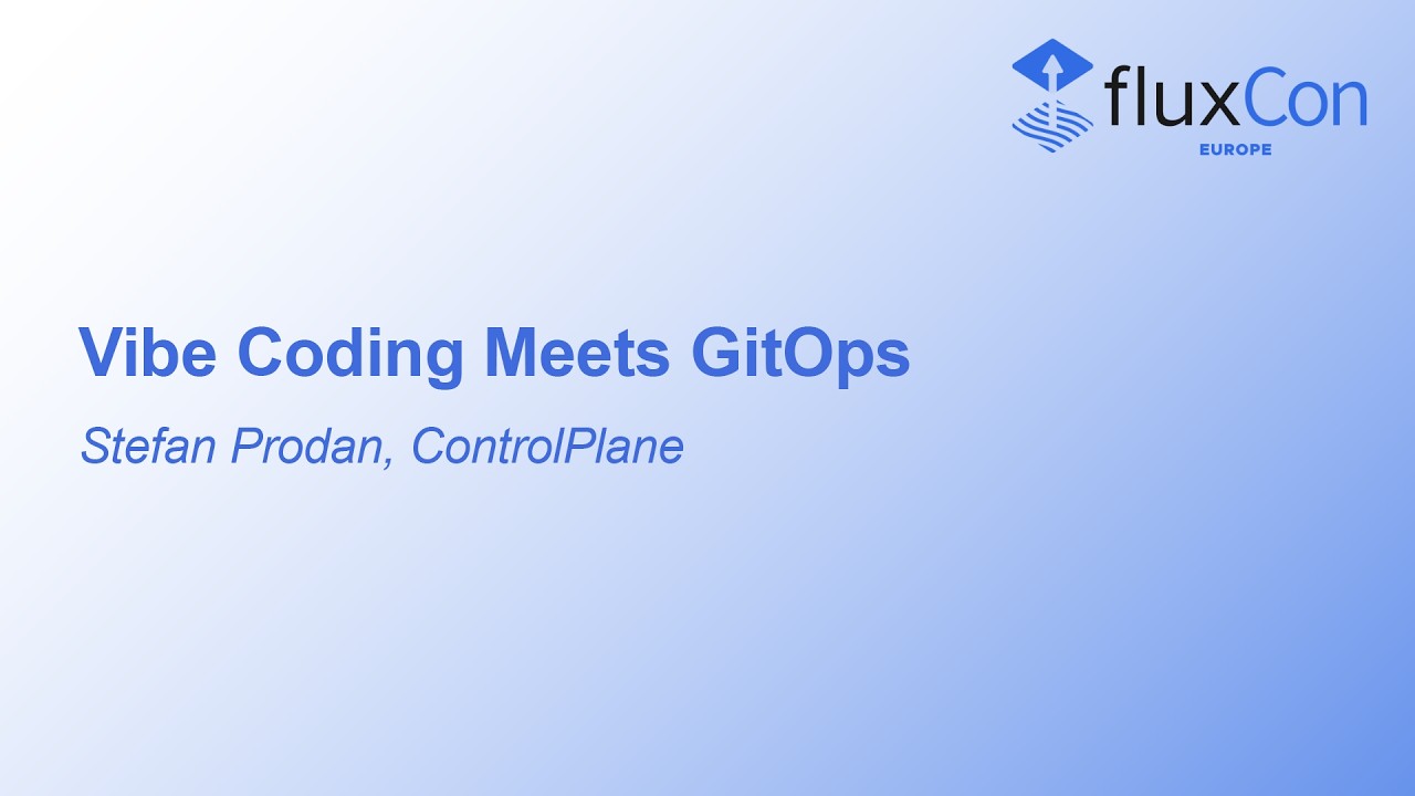 Vibe Coding Meets GitOps - Stefan Prodan, ControlPlane - YouTube