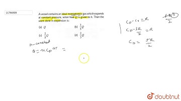 A vessel contains an ideal monoatomic gas which expands at constant pressure