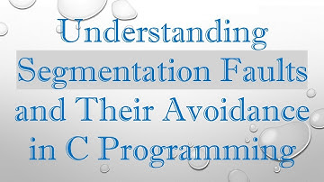 Understanding Segmentation Faults and Their Avoidance in C Programming