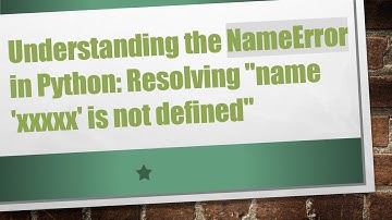 Understanding the NameError in Python: Resolving "name 