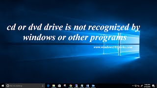 Fix cd or dvd drive is not recognized by windows or other programs windows 10, 8 1 and 7