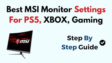 Best MSI Monitor Settings for PS5, Xbox & Gaming – HDR, Refresh Rate, Response Time & Color Quality