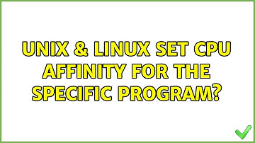 Unix & Linux: Set CPU affinity for the specific program? (2 Solutions!!)