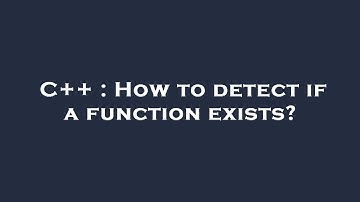 C++ : How to detect if a function exists?