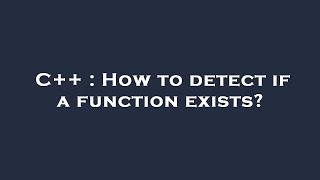 C++ : How to detect if a function exists? Profile