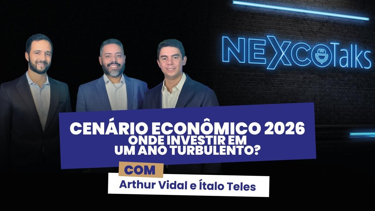 CENÁRIO ECONÔMICO 2026 - ONDE INVESTIR EM UM ANO TURBULENTO? - NEXCOTALKS