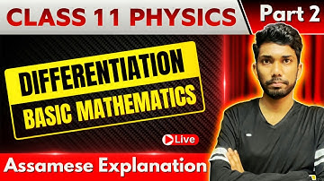 Class 11 Physics in Assamese | Basic Mathematics-Differentiation | AHSEC | Let