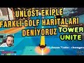 UNLOST EKİPLE GOLF FARKLI HARİTALARI DENİYORUZ TOWER UNİTE