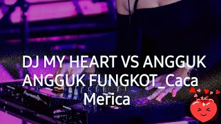 My HEART VERSI FUNGKOT DJ CACA