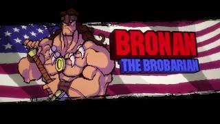 BROFORCE -- Bronan The Brobarian!--
