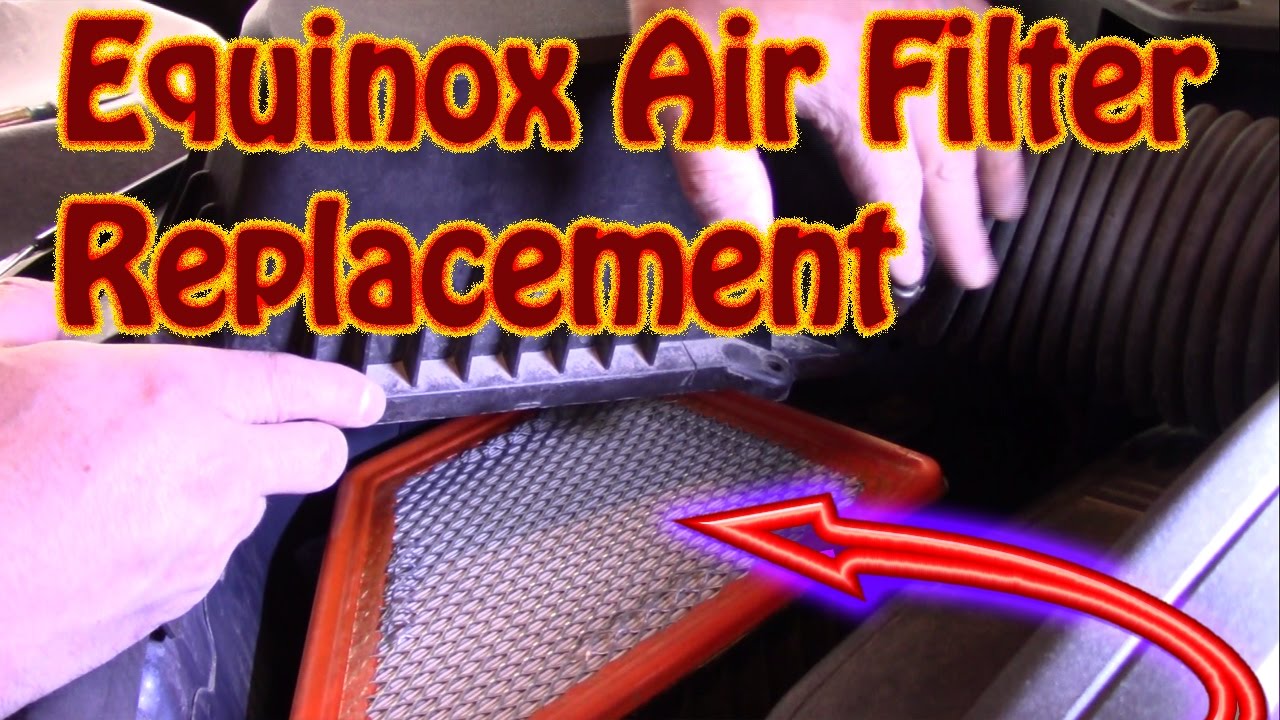 How to Replace an Engine Air Filter On a Chevy Equinox Air Filter Replacement Air Filter