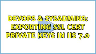 DevOps & SysAdmins: Exporting SSL Cert private keys in IIS 7.0 (2 Solutions!!) Profile