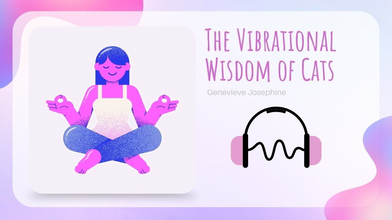 The Vibrational Wisdom of Cats