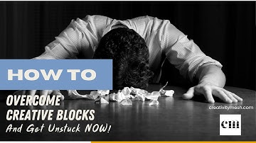 How To Overcome Creative Blocks And Get Unstuck Now
