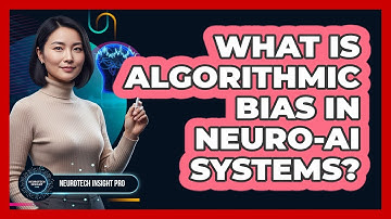 What Is Algorithmic Bias In neuro-AI Systems? - Neurotech Insight Pro