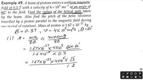 A beam of protons enters a uniform magnetic-1 field of 0.3 T with a velocity of 4 x 105 ms¯¹ 