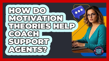 How Do Motivation Theories Help Coach Support Agents? - Customer Support Coach