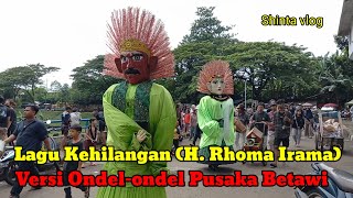 Download lagu Lagu Kehilangan (H. Rhoma Irama) Versi Ondel-ondel Sanggar Pusaka Betawi