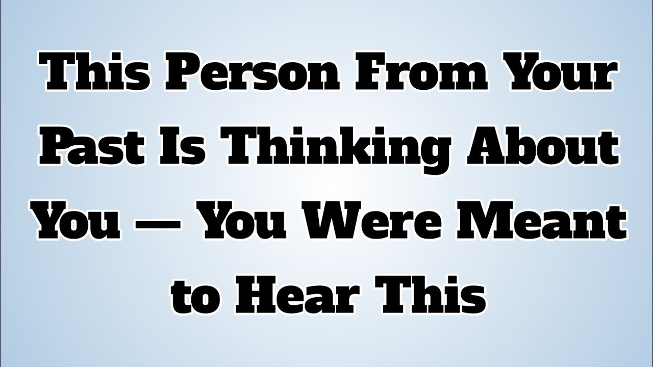 👉This Person From Your Past Is Thinking About You — You Were Meant to Hear This...