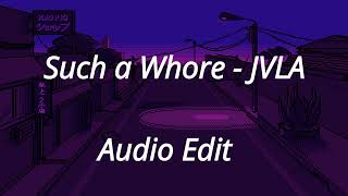 Such a Whore - JVLA ( Audio Edit)