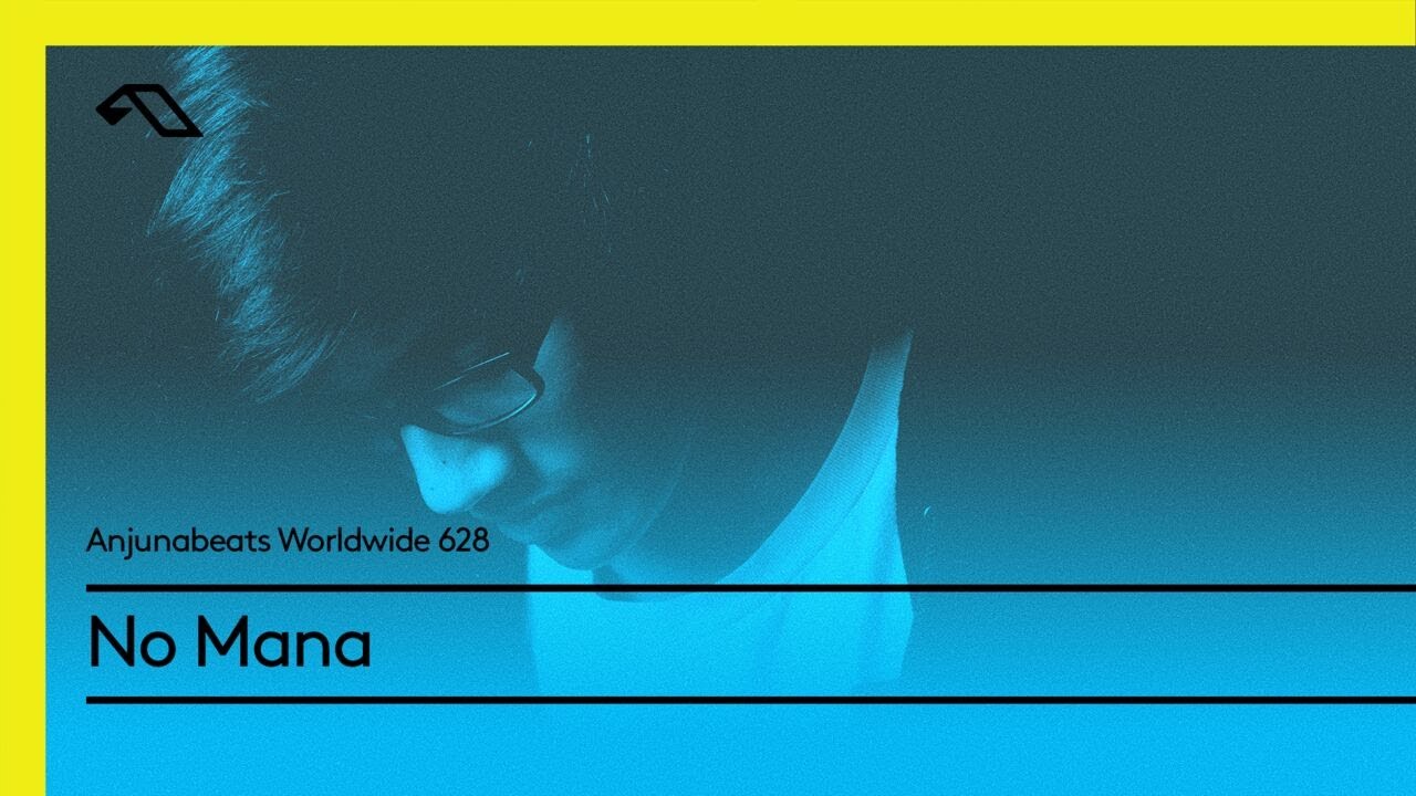 Anjunabeats Worldwide 628 with No Mana
