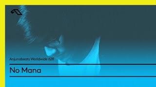 Anjunabeats Worldwide 628 with No Mana